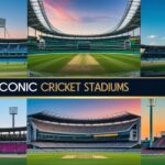 Iconic Cricket Stadiums